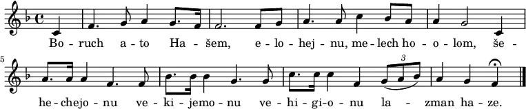 
\relative c' {
 \key f \major
 \partial 4 {c4} f4. g8 a4 g8. f16 f2. f8 g a4. a8 c4 bes8 a a4 g2
 c,4 a'8. a16 a4 f4. f8 bes8. bes16 bes4 g4. g8 c8. c16 c4 f, \times 2/3 {g8([ a bes)]} \partial 2. {a4 g f^\fermata}
 \bar "|."
 }
\addlyrics {
 Bo -- ruch a -- to Ha -- _ šem, e -- lo -- hej -- nu, me -- lech ho -- o -- lom,
 še -- he -- che -- jo -- nu ve -- ki -- je -- mo -- nu ve -- hi -- gi -- o -- nu la -- zman ha -- ze.
 }
