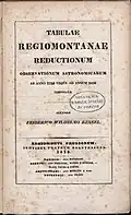 Tabulae Regiomontanae reductionum observationum astronomicarum ab anno 1750 usque ad annum 1850 computatae, 1830