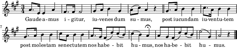 \relative a' {
\time 3/4
\key a \major
\repeat volta 2 { a8. e16 e4 a fis8. fis16 fis2 gis8 a b4 gis a8( cis) a4 r }
\bar "||"
gis8. a16 b4 b cis8. a16 b4 b gis8. a16 b4 b cis8 a b4 b
a8. gis16 fis8( d') cis( b) cis4( b) a^\fermata
a8 gis fis8( d') cis( b) e2( gis,4) a2 r4
\bar "|."
}
\addlyrics {
Gau -- de -- a -- mus i -- gi -- tur,
iu -- ve -- nes dum su -- mus,
post iu -- cun -- dam iu -- ven -- tu -- tem
post mo -- les -- tam se -- nec -- tu -- tem
nos ha -- be -- bit hu -- mus,
nos ha -- be -- bit hu -- mus.
}
